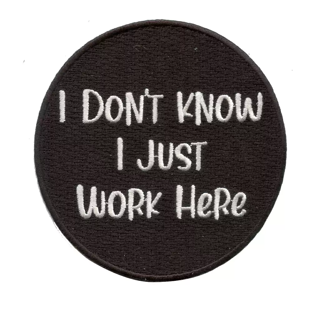 客製標語刺繡章- I DON'T KNOW I JUST WORK HERE